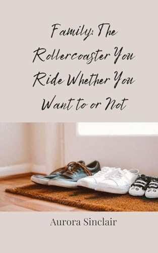 Family: The Rollercoaster You Ride Whether You Want to or Not Family: The Rollercoaster You Ride Whether You Want to or Not von Creative Arts Management OÜ