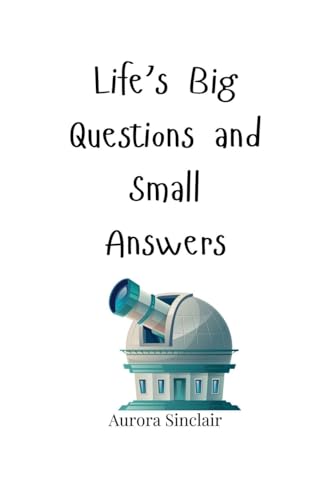 Life's Big Questions and Small Answers Life's Big Questions and Small Answers von Creative Arts Management OÜ
