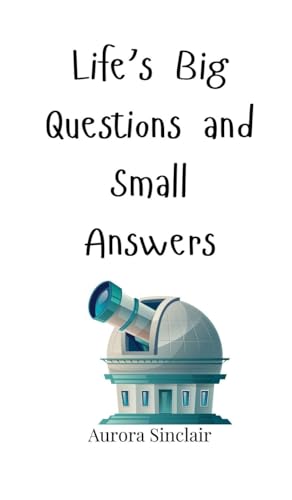 Life's Big Questions and Small Answers Life's Big Questions and Small Answers von Creative Arts Management OÜ