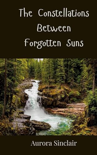 The Constellations Between Forgotten Suns The Constellations Between Forgotten Suns von Creative Arts Management OÜ