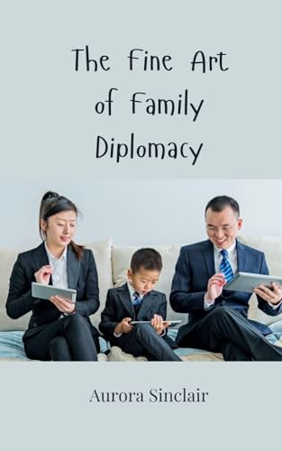 The Fine Art of Family Diplomacy The Fine Art of Family Diplomacy von Creative Arts Management OÜ