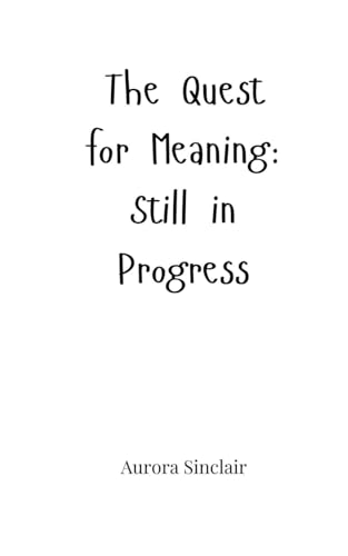 The Quest for Meaning: Still in Progress The Quest for Meaning: Still in Progress von Creative Arts Management OÜ