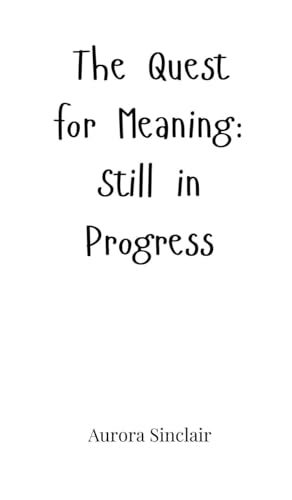 The Quest for Meaning: Still in Progress The Quest for Meaning: Still in Progress von Creative Arts Management OÜ