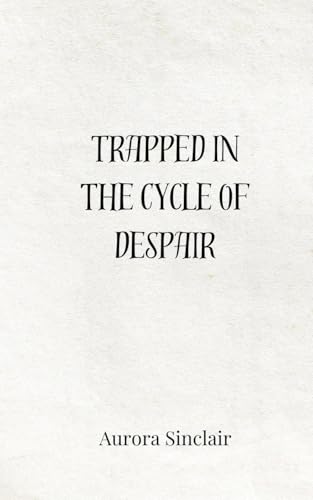 Trapped in the Cycle of Despair Trapped in the Cycle of Despair von Creative Arts Management OÜ