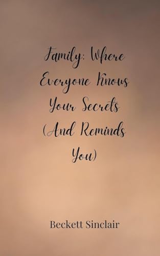 Family: Where Everyone Knows Your Secrets (And Reminds You) von Creative Arts Management OÜ