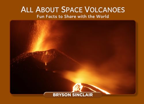 All About Space Volcanoes: Fun Facts to Share with the World von Author League