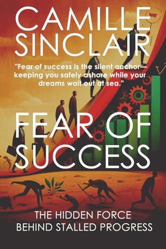 FEAR OF SUCCESS: THE HIDDEN FORCE BEHIND STALLED PROGRESS von Independent