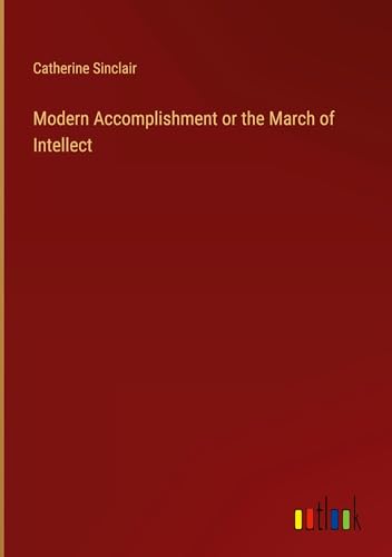 Modern Accomplishment or the March of Intellect von Outlook Verlag