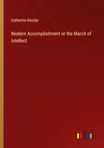 Modern Accomplishment or the March of Intellect von Outlook Verlag
