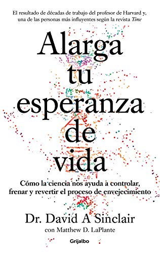 Alarga tu esperanza de vida: Cómo la ciencia nos ayuda a controlar, frenar y revertir el proceso de envejecimiento (Bienestar, salud y vida sana) von GRIJALBO
