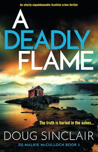A Deadly Flame: An utterly unputdownable Scottish crime thriller (DS Malkie McCulloch, Band 3)