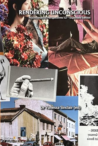 Rendering Unconscious 1:2 (Expanded Edition): Psychoanalytic Perspectives