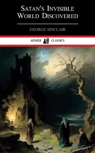 Satan's Invisible World Discovered: A History of Witchcraft and the Occult