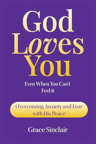 God Loves You Even When You Can't Feel It Book 1: Overcoming Anxiety And Fear With His Peace Christian book von Inspirational Books