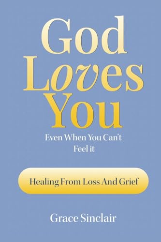 God Loves You Even When You Can't Feel It Book 2: Healing From Loss And Grief Christian Book von Inspirational Books