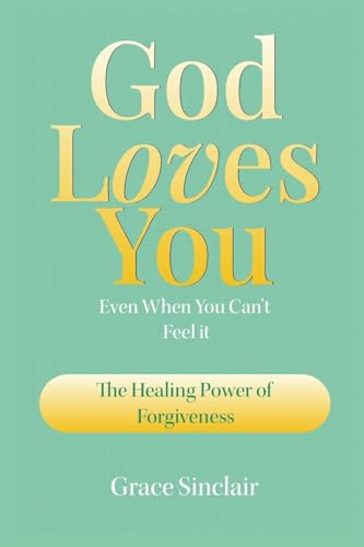 God Loves You Even When You Can't Feel It Book 3: The Healing Power Of Forgiveness Christian Book von Inspirational Books