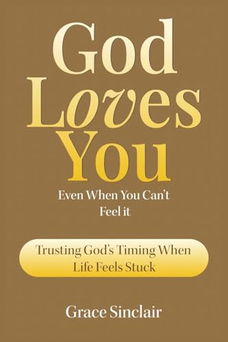God Loves You Even When You Can't Feel It Book 4: Trusting God's Timing When Life Feels Stuck Christian Book von Inspirational Books