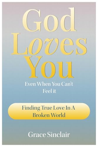 God Loves You Even When You Can't Feel It Book 6: Finding True Love In A Broken World Christian Book von Inspirational Books
