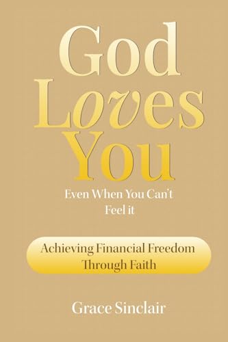 God Loves You Even When You Can't Feel It Book 8: Achieving Financial Freedom Through Faith Christian Book von Inspirational Books