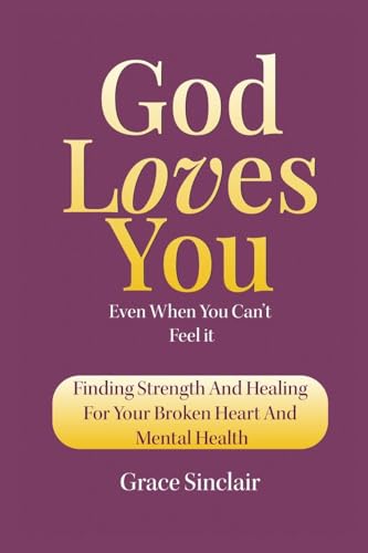 God Loves You Even When You Can't Feel It Book 9: Finding Strength And Healing For Your Broken Heart And Mental Health Christian Book von Inspirational Books