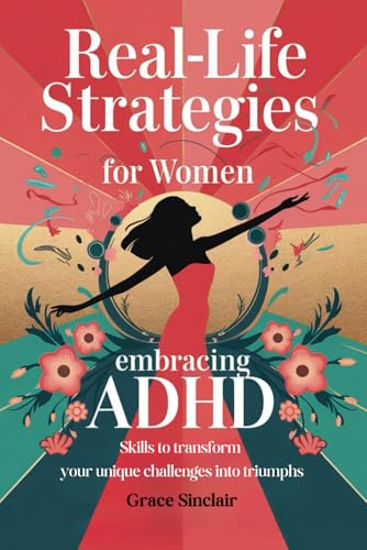 Real-Life Strategies for Women Embracing ADHD: Skills to transform your unique challenges into triumphs von Independently published