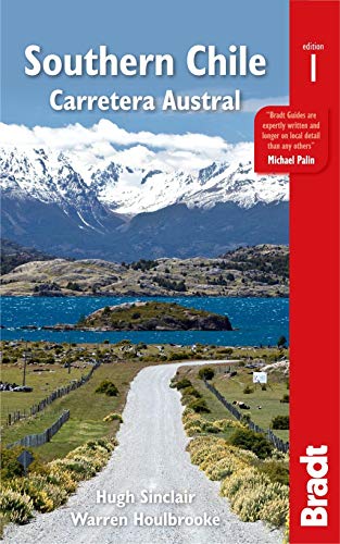 Bradt Chile: The Carretera Austral: A Guide to One of the World's Most Scenic Road Trips (Bradt Country Guides)