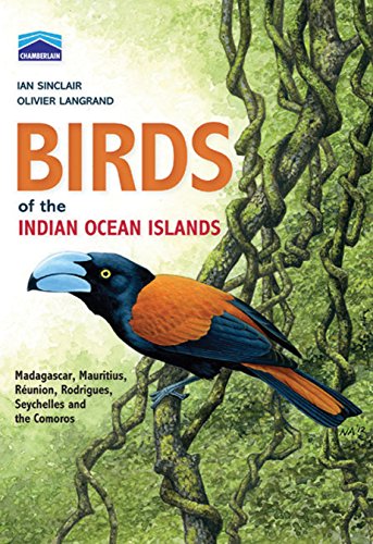 Birds of the Indian Ocean Islands: Madagascar, Mauritius, Reunion, Rodrigues, Seychelles, Comores: Madagascar, Mauritius, Reunion, Rodrigues, Seychelles and the Comoros