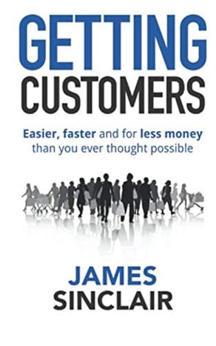 Getting Customers: Easier, faster and for less money than you ever thought possible Getting Customers: Easier, faster and for less money than you ever thought possible