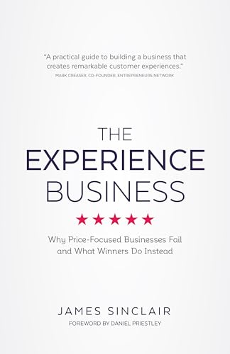 The Experience Business: Why Price-Focused Businesses Fail And What Winners Do Instead von Rethink Press