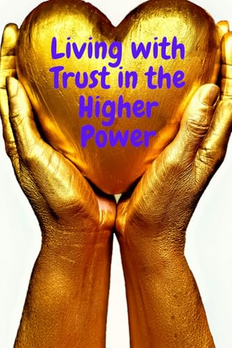 Living with Trust in the Higher Power von Independently published