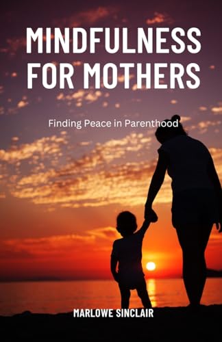 Mindfulness for Mothers: Finding Peace in Parenthood von QuillQuest Publishers