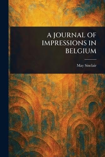 A Journal of Impressions in Belgium A Journal of Impressions in Belgium von Anson Street Press