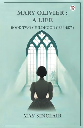 Mary Olivier: A Life Book Two Childhood (1869-1875) von Double 9 Books