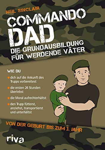 Commando Dad (Deutsche Ausgabe): Die Grundausbildung für werdende Väter. Von der Geburt bis zum 3. Jahr von RIVA