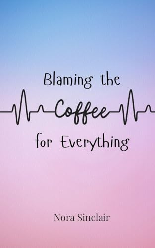 Blaming the Coffee for Everything Blaming the Coffee for Everything von Creative Arts Management OÜ