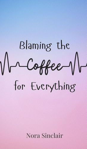 Blaming the Coffee for Everything Blaming the Coffee for Everything von Creative Arts Management OÜ