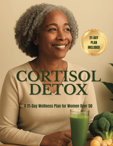 Cortisol Detox: A 21-DAY Wellness plan for women over 50 | Regain your energy,Balance your hormones,Restore your inner calm Cortisol Detox: A 21-DAY Wellness plan for women over 50 | Regain your energy,Balance your hormones,Restore your inner calm von Independently published