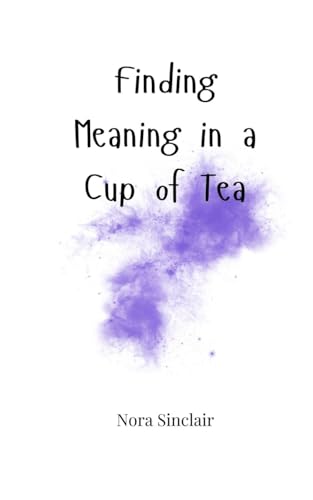 Finding Meaning in a Cup of Tea Finding Meaning in a Cup of Tea von Creative Arts Management OÜ