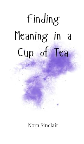 Finding Meaning in a Cup of Tea Finding Meaning in a Cup of Tea von Creative Arts Management OÜ