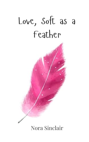Love, Soft as a Feather Love, Soft as a Feather von Creative Arts Management OÜ