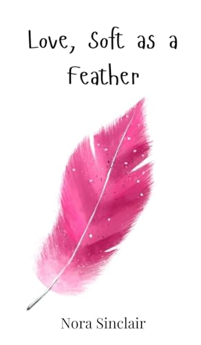 Love, Soft as a Feather Love, Soft as a Feather von Creative Arts Management OÜ