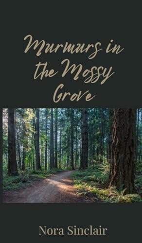 Murmurs in the Mossy Grove Murmurs in the Mossy Grove von Creative Arts Management OÜ
