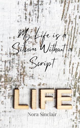 My Life is a Sitcom Without a Script My Life is a Sitcom Without a Script von Creative Arts Management OÜ
