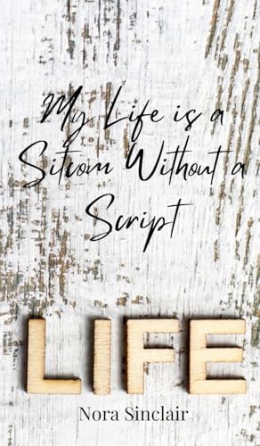 My Life is a Sitcom Without a Script My Life is a Sitcom Without a Script von Creative Arts Management OÜ