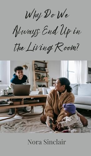Why Do We Always End Up in the Living Room? Why Do We Always End Up in the Living Room? von Creative Arts Management OÜ