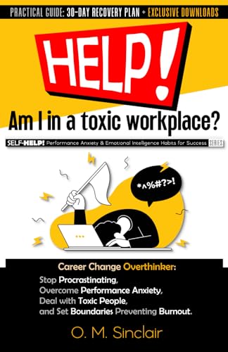 HELP! Am I in a Toxic Workplace?: Career Change Overthinker: Stop Procrastinating, Overcome Performance Anxiety, Deal with Toxic People, and Set ... Burnout. (SELF-HELP! Performance Anxiety) von Octagonal Press LTD