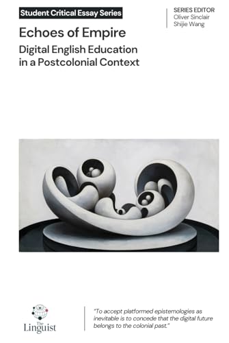 Echoes of Empire: Digital English Education in a Postcolonial Context (Student Critical Essay Series) von The Linguist