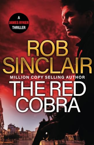 The Red Cobra: The EDGE-OF-YOUR-SEAT action thriller from bestseller Rob Sinclair for 2024 (The James Ryker Series, 1)