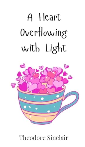 A Heart Overflowing with Light von Creative Arts Management OÜ