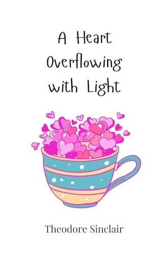 A Heart Overflowing with Light von Creative Arts Management OÜ